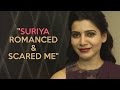 Samantha Suriya Romanced Me In The Morning Scared Me In The Evening