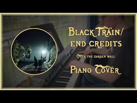 Black Train/End Credits - Over The Garden Wall - Piano Cover