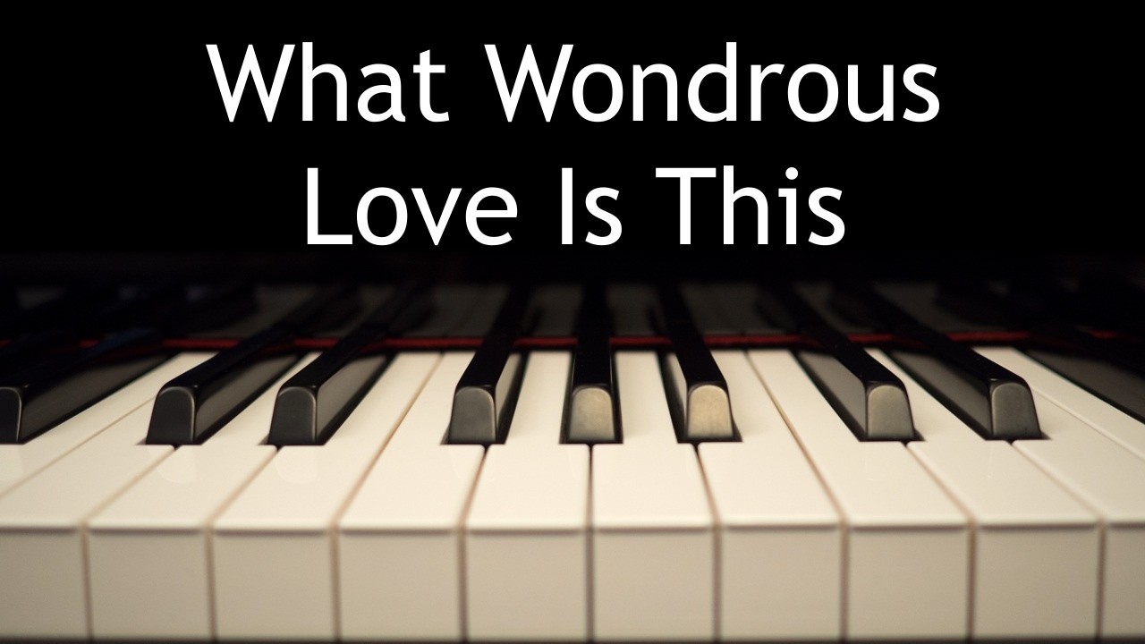What Wondrous Love Is This - piano instrumental hymn with lyrics