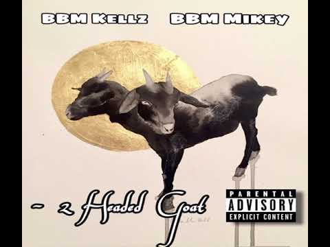 BBM Kellz Ft. BBM Mikey - 2 Headed Goat