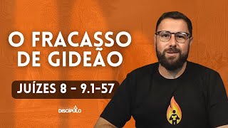 O fracasso de Gideão | Juízes 8 - 9.1-57