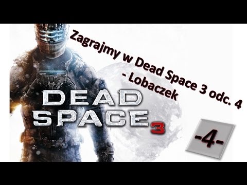 Zagrajmy w Dead Space 3 odc. 4 - Lobaczek