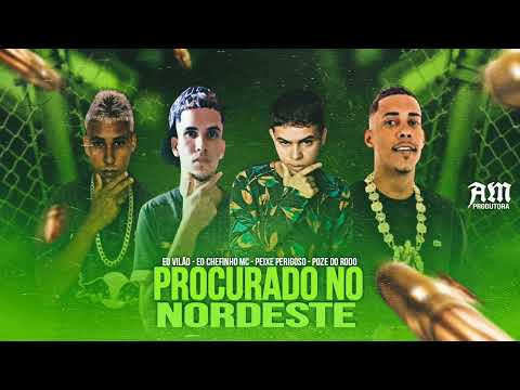 Procurado No Nordeste - Eo Chefinho Mc, Eo Vilão, Mc Peixe Perigoso é Poze Do Rodo - Brega Funk