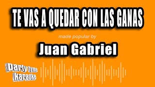 Juan Gabriel - Te Vas A Quedar Con Las Ganas (Versión Karaoke)