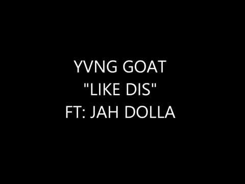 YVNG GOAT FT JAH DOLLA (LIKE DIS)