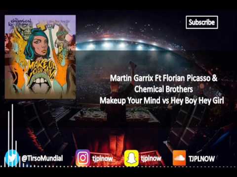 Martin Garrix & Florian Picasso ft Chemical Brothers - Make up Your Mind vs Hey Boy
