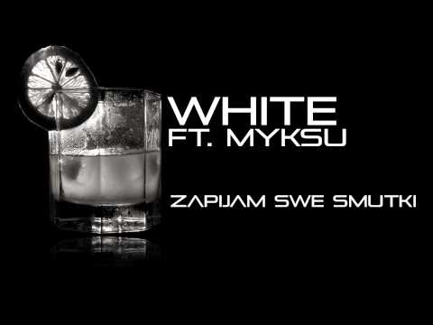White - Zapijam swe smutki (ft. Myksu)