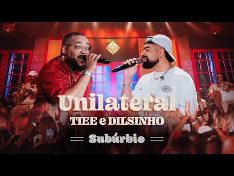 Tiee, Dilsinho - Unilateral (Subúrbio)
