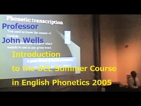 Professor John Wells 'Introduction to the UCL Summer Course in English Phonetics 2005'