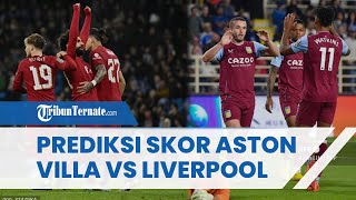 Aston Villa vs Liverpool, The Reds Dijagokan Menang Meski Bertandang ke Villa Park, Prediksi Skor