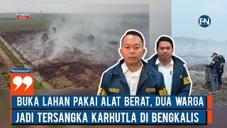 Buka Lahan Pakai Alat Berat, Dua Warga Jadi Tersangka Karhutla di Bengkalis