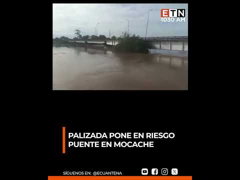 🟠 #TenPalizada pone en riesgo puente en Mocache
