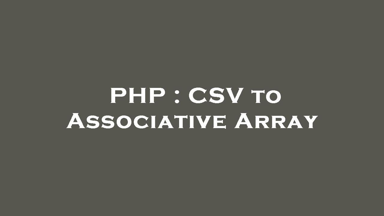 PHP : CSV to Associative Array