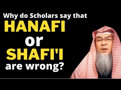 Why do Scholars say the opinion of Hanafi or Shafi madhab is wrong, what is authentic