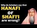 Why do Scholars say the opinion of Hanafi or Shafi madhab is wrong, what is authentic