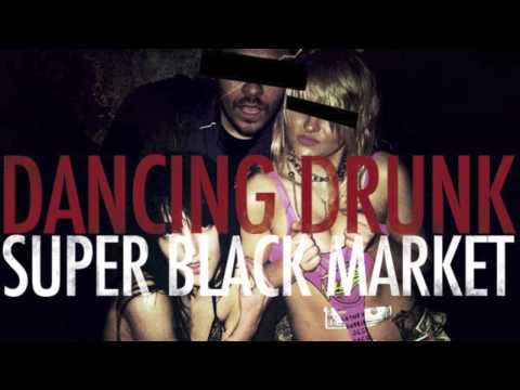 Super Black Market -- DANCING DRUNK