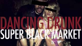 Super Black Market -- DANCING DRUNK