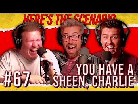EP #67: You Have a Sheen, Charlie | Here's The Scenario Podcast