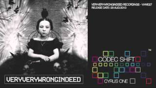 Codec Shift - Cyrus One (Veryverywrongindeed Recordings)