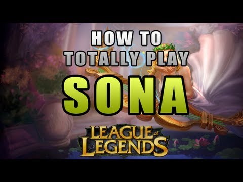 League of Legends - How to Totally Play Sona