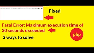 Fatal error : maximum execution time of 30 seconds exceeded in xampp solved.