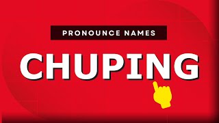How to pronounce Chuping