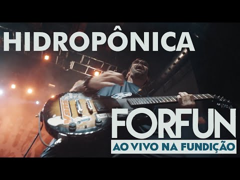 Forfun - Hidropônica (Ao Vivo na Fundição)