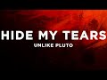 Unlike Pluto Hide My Tears Lyrics