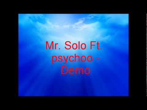 Mr. Solo, Psyco, Demo