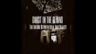 Ghost in the Behind - The Future Between Ideal And Reality