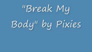 Break My Body - Pixies