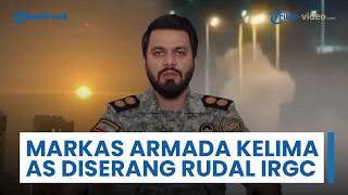 IRGC Lancarkan Serangan Balasan, Markas Armada Kelima AS & Posisi Militer Jadi Target Rudal & Drone