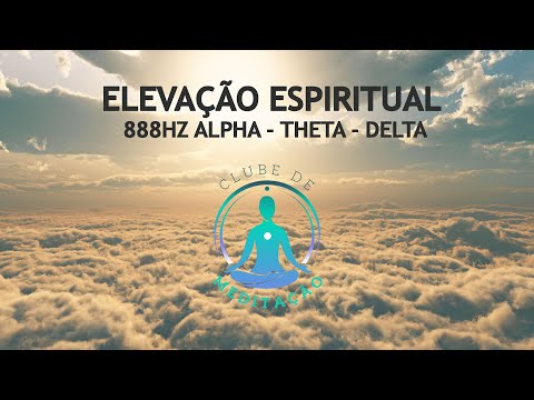 ELEVAÇÃO ESPIRITUAL  888HZ ALPHA - THETA - DELTA