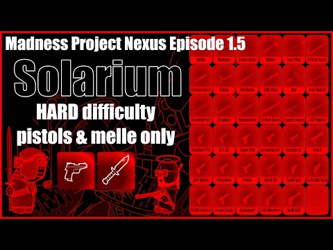 MADNESS: PROJECT NEXUS - Solarium - HARD, pistols & melee only