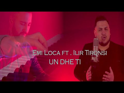 Emi Loca ft. Ilir Tironsi - Une dhe ti
