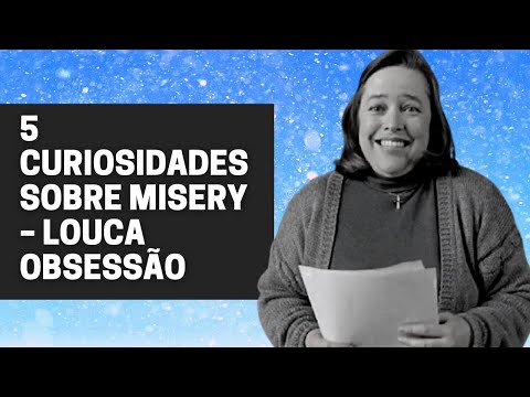 TOP 5 | Cinco curiosidades sobre Misery, Louca Obsesso