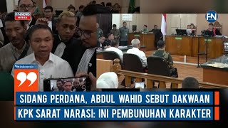 Sidang Perdana, Abdul Wahid Sebut Dakwaan KPK Sarat Narasi: Ini Pembunuhan Karakter