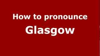 How to pronounce Glasgow