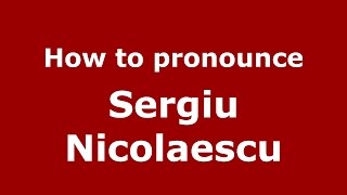 How to pronounce Sergiu Nicolaescu