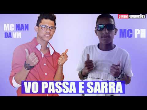 MC NAN DA VM e MC PH -  Vo passa e sarra ( musica  nova 2014 ) ( DJ NEM PRODUCÕES )