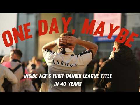 One Day, Maybe - Inside AGF's First Danish League Title in 40 years