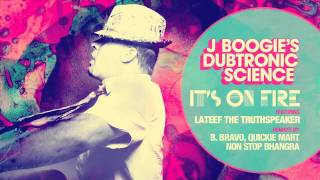 J Boogie's Dubtronic Science 'It's On Fire feat. Lateef the Truthspeaker'