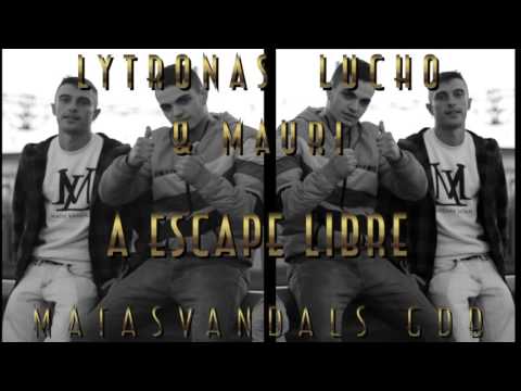 Mauri Lucho & Lytronas   A Escape libre MATASVANDALS GDB