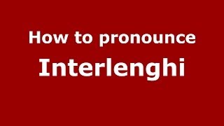 How to pronounce Interlenghi
