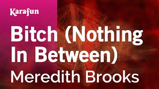 Karaoke Bitch (Nothing In Between) - Meredith Brooks *