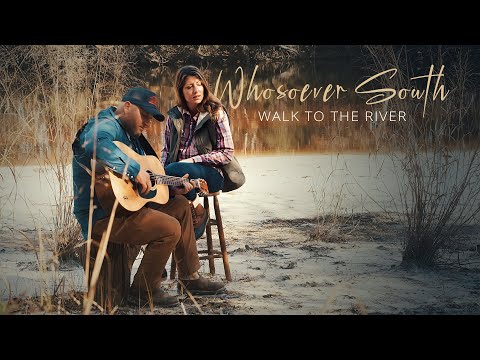 Whosoever South - Walk to the River