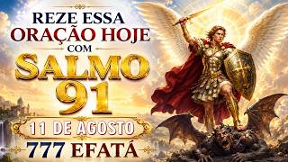 🔥ORAÇÃO DE HOJE ✨ SÃO MIGUEL ARCANJO E SALMO 91  Proteção, Livramento e Prosperidade  777 EFATÁ