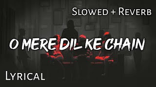 O Mere Di Ke Chain -  Slowed + Reverb  Lyrics  Use