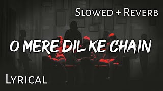 O Mere Di Ke Chain - | Slowed + Reverb | Lyrics | Use Headphones 🎧🎧