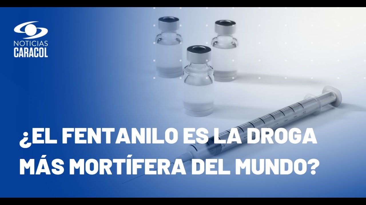 ¿Cuál es el panorama real del fentanilo en Colombia